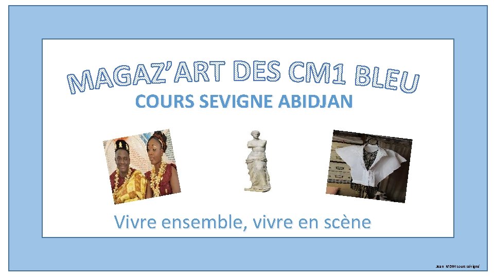 COURS SEVIGNE ABIDJAN Vivre ensemble, vivre en scène Jean N’DRY cours sévigné 