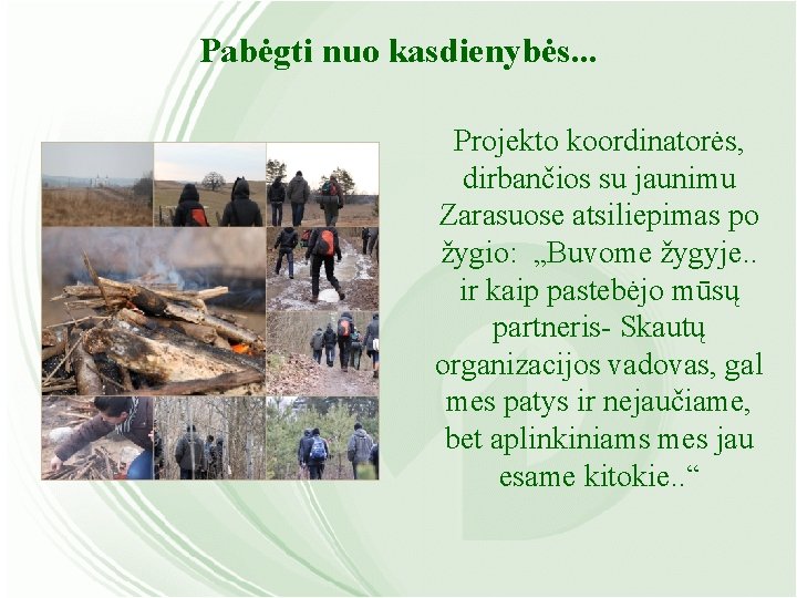 Pabėgti nuo kasdienybės. . . Projekto koordinatorės, dirbančios su jaunimu Zarasuose atsiliepimas po žygio: