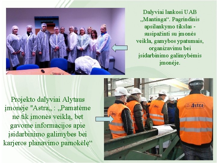 Dalyviai lankosi UAB „Mantinga“. Pagrindinis apsilankymo tikslas - susipažinti su įmonės veikla, gamybos ypatumais,