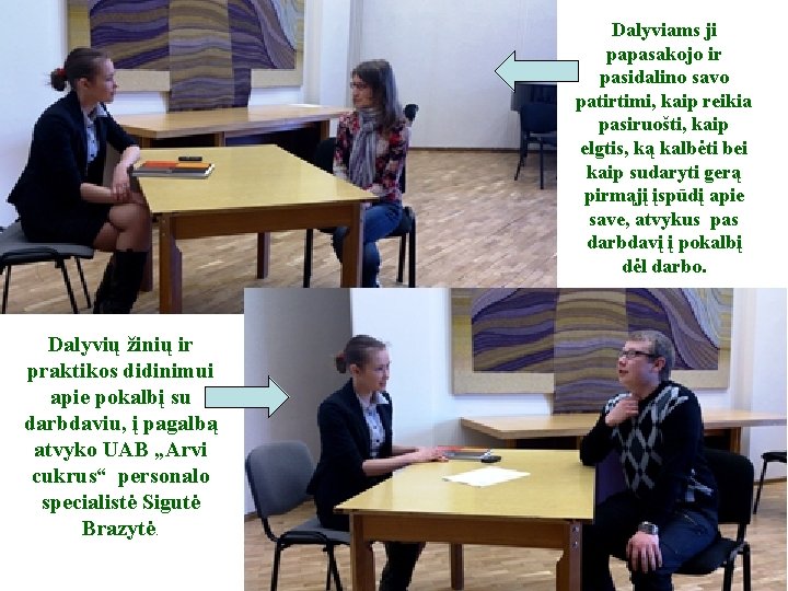 Dalyviams ji papasakojo ir pasidalino savo patirtimi, kaip reikia pasiruošti, kaip elgtis, ką kalbėti