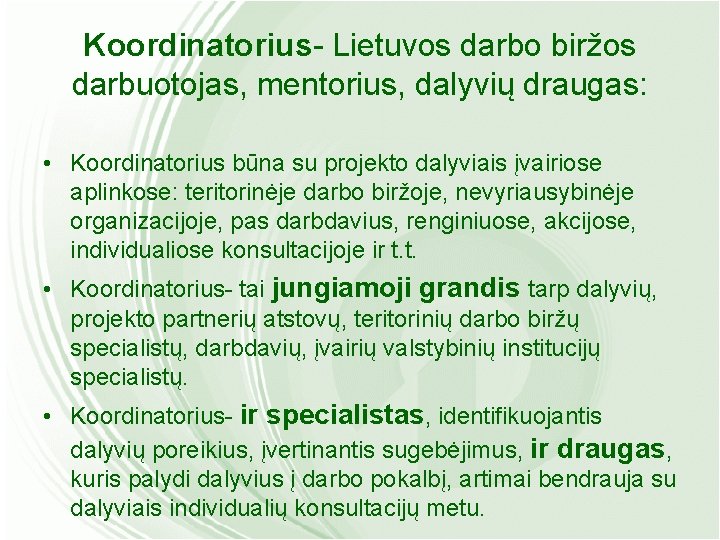 Koordinatorius- Lietuvos darbo biržos darbuotojas, mentorius, dalyvių draugas: • Koordinatorius būna su projekto dalyviais