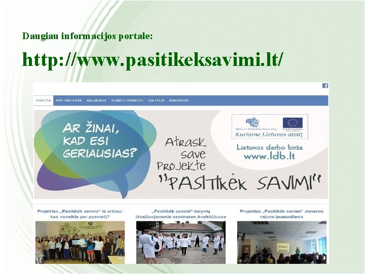 Daugiau informacijos portale: http: //www. pasitikeksavimi. lt/ 