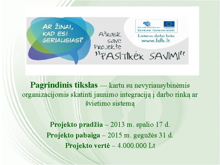Pagrindinis tikslas — kartu su nevyriausybinėmis organizacijomis skatinti jaunimo integraciją į darbo rinką ar