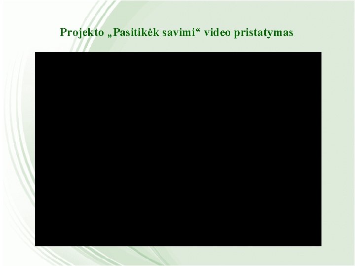 Projekto „Pasitikėk savimi“ video pristatymas 