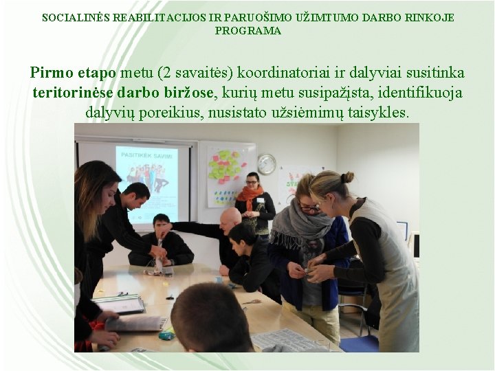 SOCIALINĖS REABILITACIJOS IR PARUOŠIMO UŽIMTUMO DARBO RINKOJE PROGRAMA Pirmo etapo metu (2 savaitės) koordinatoriai