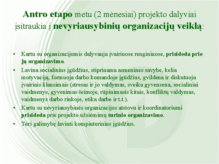 Antro etapo metu (2 mėnesiai) projekto dalyviai įsitraukia į nevyriausybinių organizacijų veiklą: • Kartu