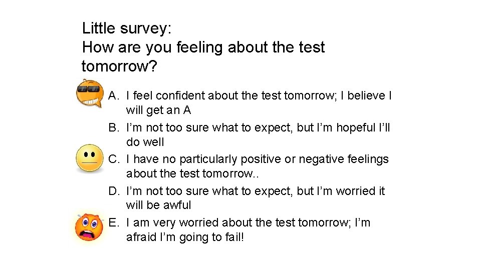 Little survey: How are you feeling about the test tomorrow? A. I feel confident