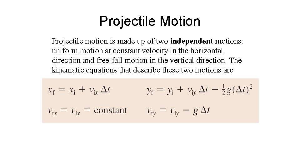 Projectile Motion Projectile motion is made up of two independent motions: uniform motion at