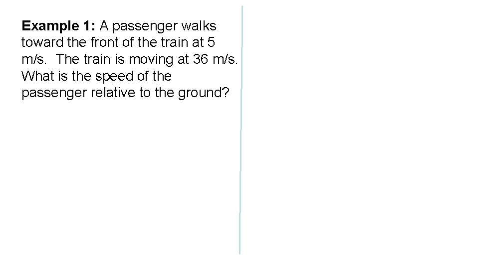 Example 1: A passenger walks toward the front of the train at 5 m/s.