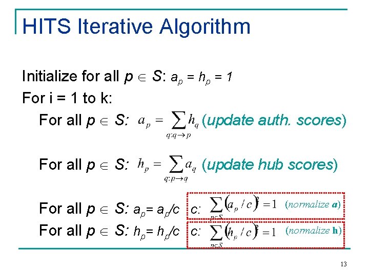 HITS Iterative Algorithm Initialize for all p S: ap = hp = 1 For