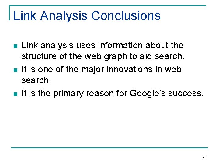 Link Analysis Conclusions n n n Link analysis uses information about the structure of