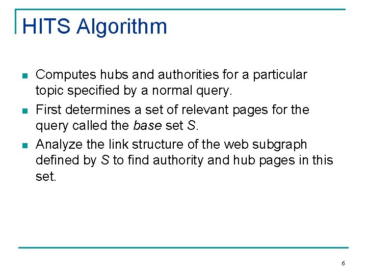 HITS Algorithm n n n Computes hubs and authorities for a particular topic specified