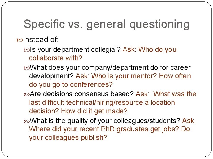 Specific vs. general questioning Instead of: Is your department collegial? Ask: Who do you Specific vs. general questioning Instead of: Is your department collegial? Ask: Who do you