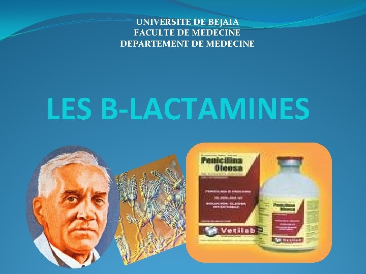 UNIVERSITE DE BEJAIA FACULTE DE MEDECINE DEPARTEMENT DE MEDECINE LES Β-LACTAMINES 