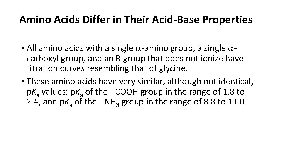 Amino Acids Differ in Their Acid-Base Properties • All amino acids with a single