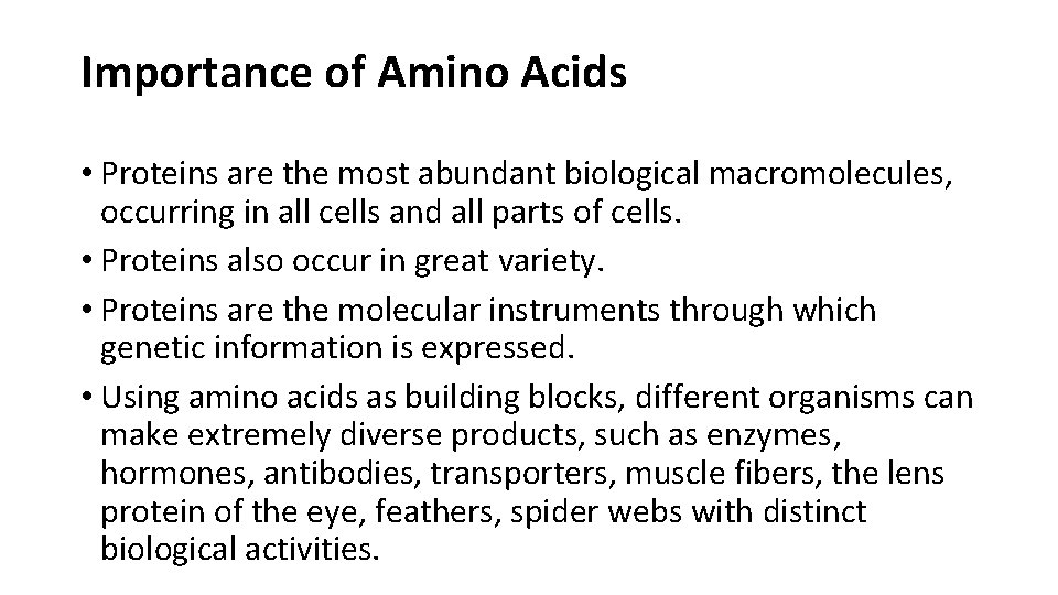 Importance of Amino Acids • Proteins are the most abundant biological macromolecules, occurring in