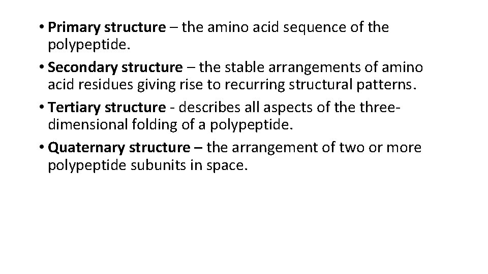  • Primary structure – the amino acid sequence of the polypeptide. • Secondary