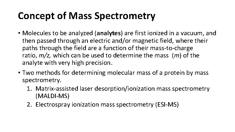 Concept of Mass Spectrometry • Molecules to be analyzed (analytes) are first ionized in