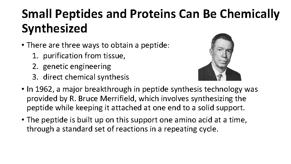 Small Peptides and Proteins Can Be Chemically Synthesized • There are three ways to