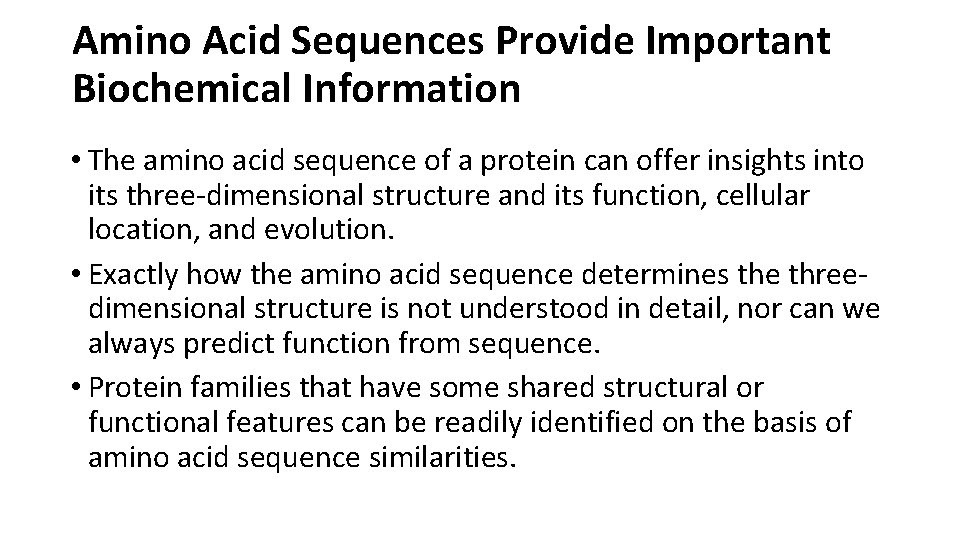 Amino Acid Sequences Provide Important Biochemical Information • The amino acid sequence of a