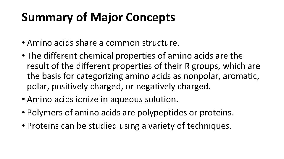 Summary of Major Concepts • Amino acids share a common structure. • The different