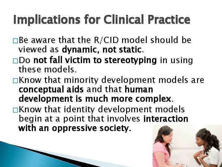 Implications for Clinical Practice � Be aware that the R/CID model should be viewed