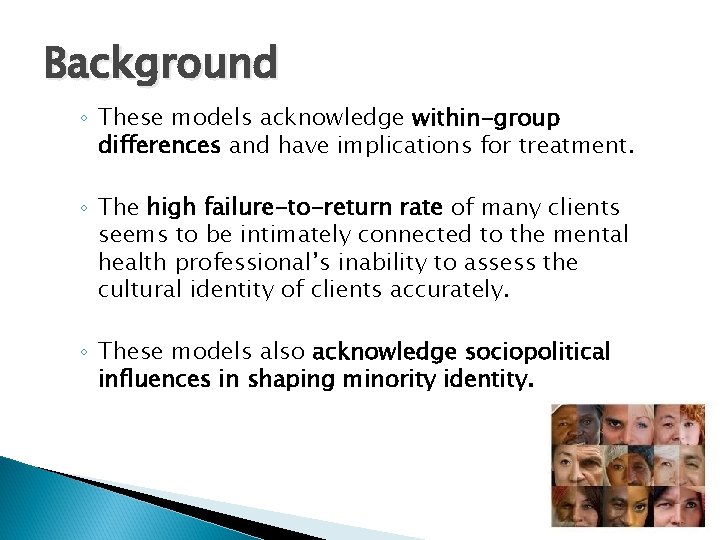 Background ◦ These models acknowledge within-group differences and have implications for treatment. ◦ The