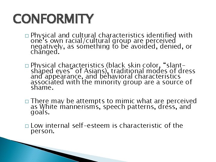 CONFORMITY � � Physical and cultural characteristics identified with one’s own racial/cultural group are