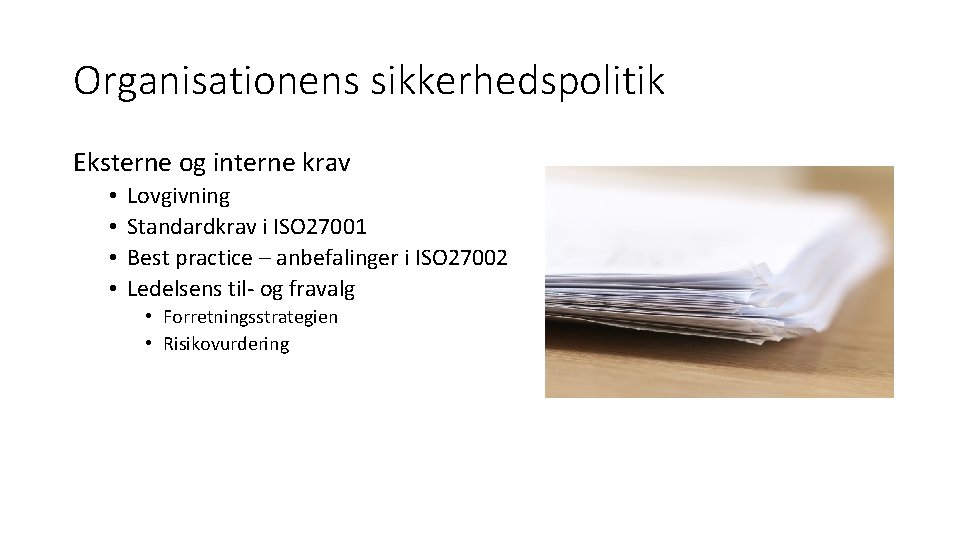 Organisationens sikkerhedspolitik Eksterne og interne krav • • Lovgivning Standardkrav i ISO 27001 Best