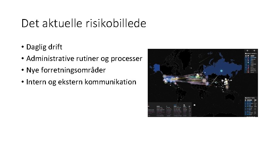 Det aktuelle risikobillede • Daglig drift • Administrative rutiner og processer • Nye forretningsområder