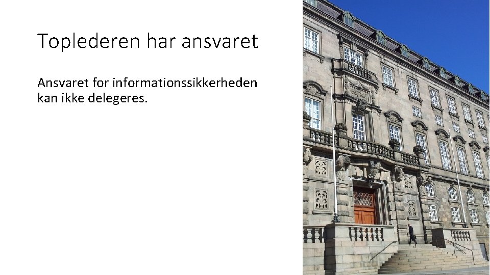 Toplederen har ansvaret Ansvaret for informationssikkerheden kan ikke delegeres. 