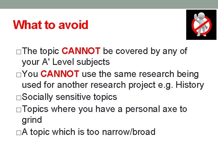 What to avoid �The topic CANNOT be covered by any of your A' Level