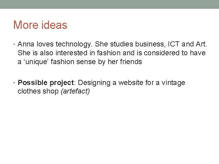 More ideas • Anna loves technology. She studies business, ICT and Art. She is