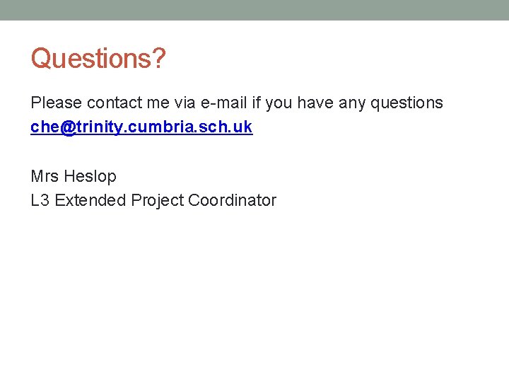Questions? Please contact me via e-mail if you have any questions che@trinity. cumbria. sch.
