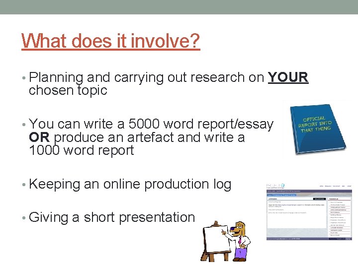 What does it involve? • Planning and carrying out research on YOUR chosen topic