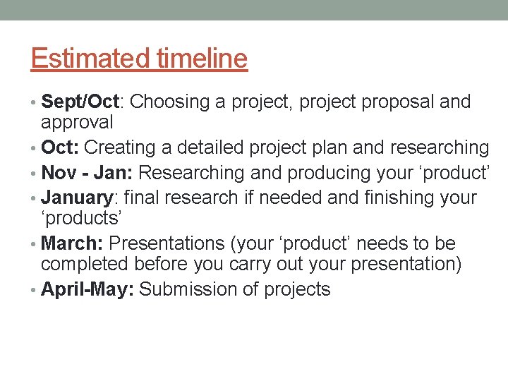 Estimated timeline • Sept/Oct: Choosing a project, project proposal and approval • Oct: Creating
