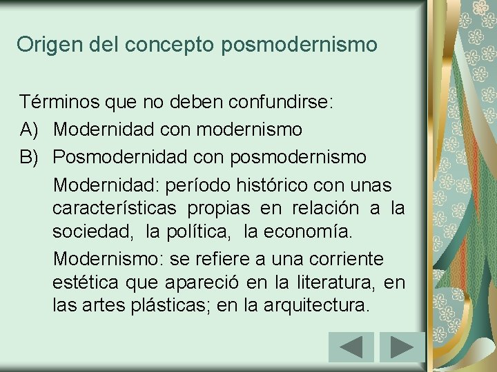 Origen del concepto posmodernismo Términos que no deben confundirse: A) Modernidad con modernismo B)