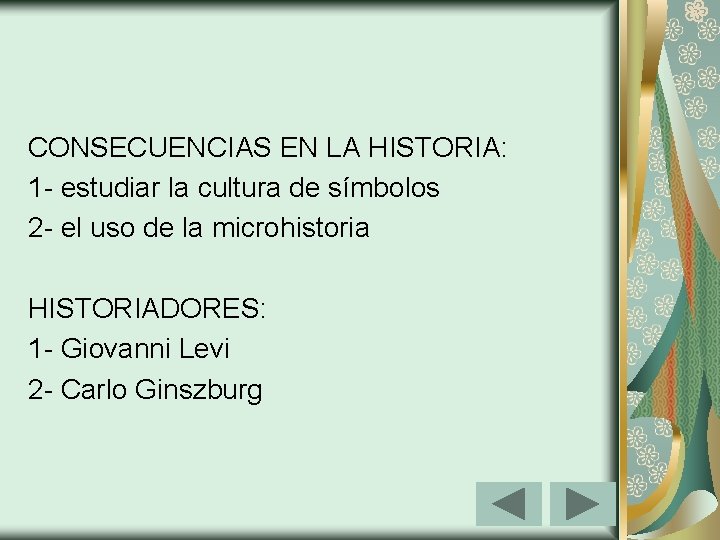 CONSECUENCIAS EN LA HISTORIA: 1 - estudiar la cultura de símbolos 2 - el