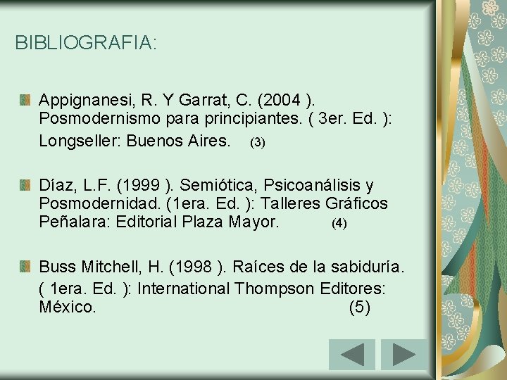 BIBLIOGRAFIA: Appignanesi, R. Y Garrat, C. (2004 ). Posmodernismo para principiantes. ( 3 er.