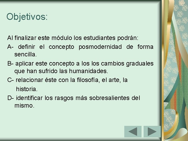 Objetivos: Al finalizar este módulo los estudiantes podrán: A- definir el concepto posmodernidad de