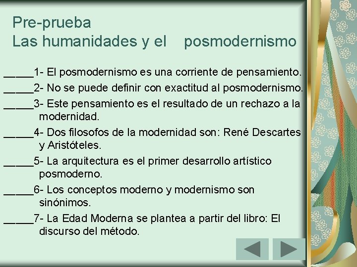 Pre-prueba Las humanidades y el posmodernismo _____1 - El posmodernismo es una corriente de