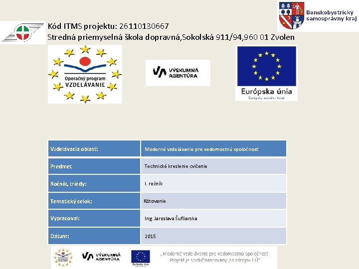 Kód ITMS projektu: 26110130667 Stredná priemyselná škola dopravná, Sokolská 911/94, 960 01 Zvolen Vzdelávacia