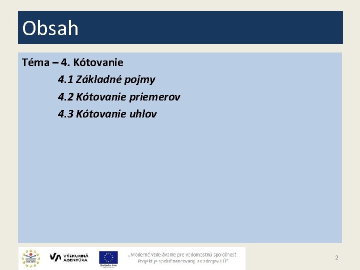 Obsah Téma – 4. Kótovanie 4. 1 Základné pojmy 4. 2 Kótovanie priemerov 4.