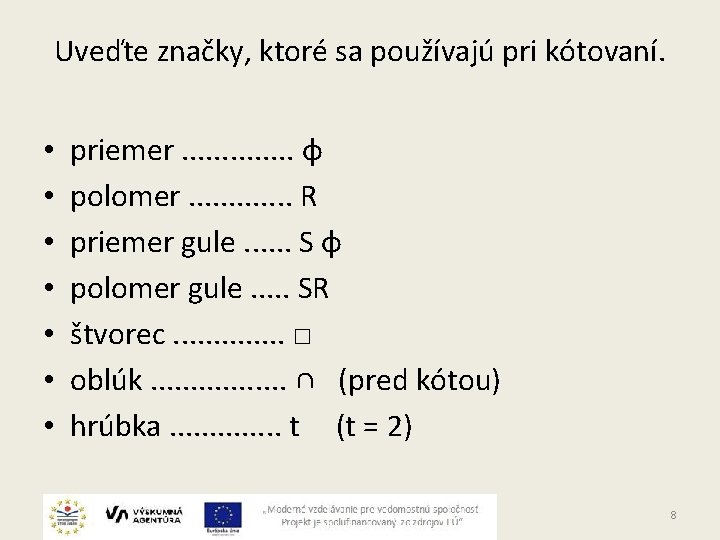 Uveďte značky, ktoré sa používajú pri kótovaní. • • priemer. . . φ polomer.