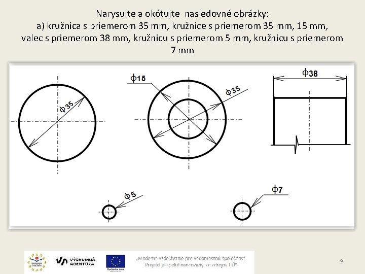 Narysujte a okótujte nasledovné obrázky: a) kružnica s priemerom 35 mm, kružnice s priemerom