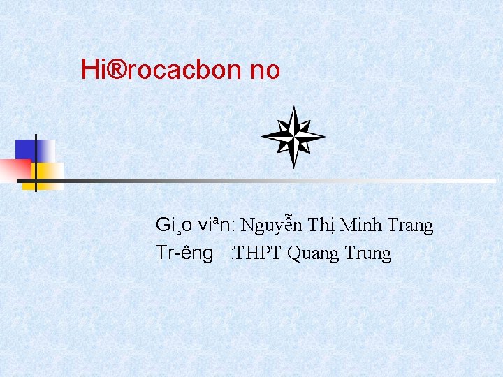 Hi®rocacbon no Gi¸o viªn: Nguyễn Thị Minh Trang Tr êng : THPT Quang Trung