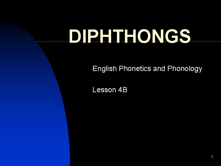 DIPHTHONGS English Phonetics and Phonology Lesson 4 B 1 