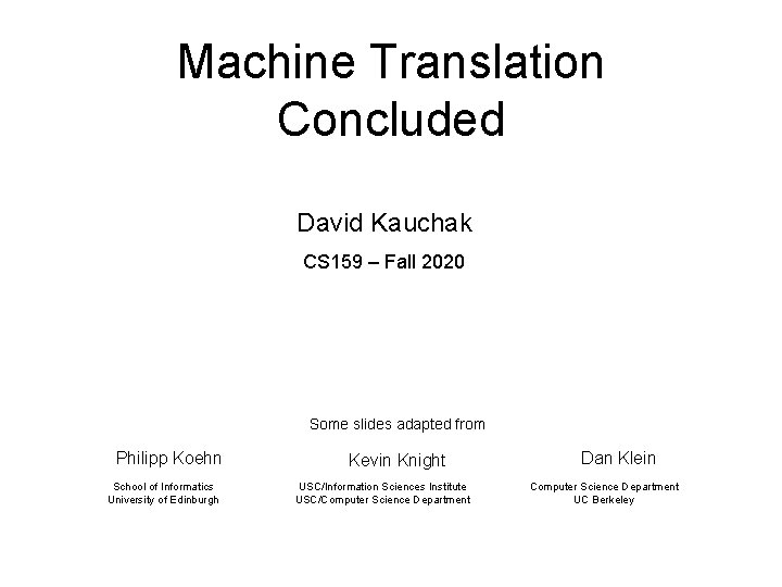 Machine Translation Concluded David Kauchak CS 159 – Fall 2020 Some slides adapted from