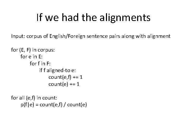 If we had the alignments Input: corpus of English/Foreign sentence pairs along with alignment