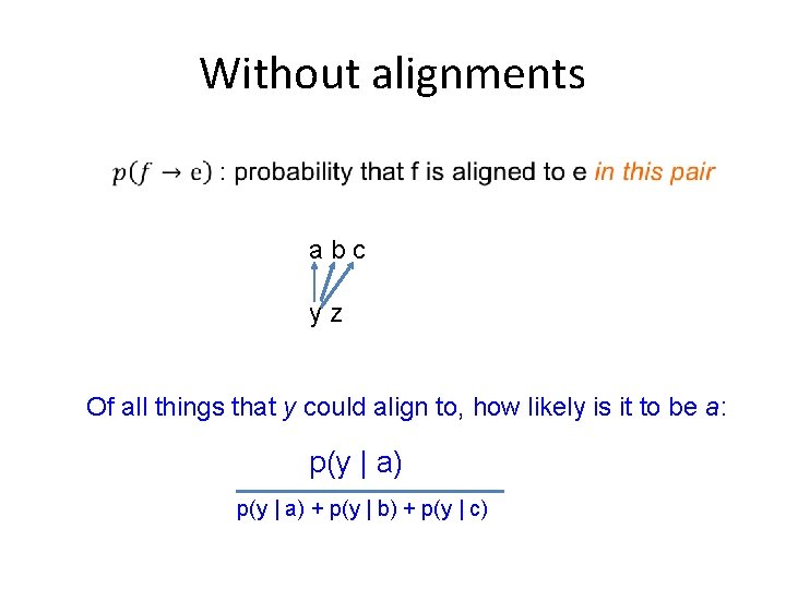 Without alignments a b c y z Of all things that y could align